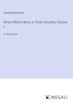 What's Mine's Mine; In Three Volumes, Volume 1