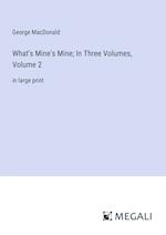 What's Mine's Mine; In Three Volumes, Volume 2