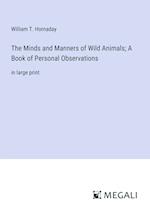 The Minds and Manners of Wild Animals; A Book of Personal Observations