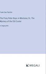 The Pony Rider Boys in Montana; Or, The Mystery of the Old Custer