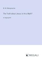 The Truth about Jesus; Is He a Myth?