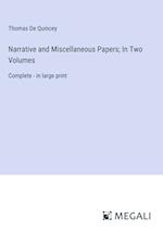 Narrative and Miscellaneous Papers; In Two Volumes