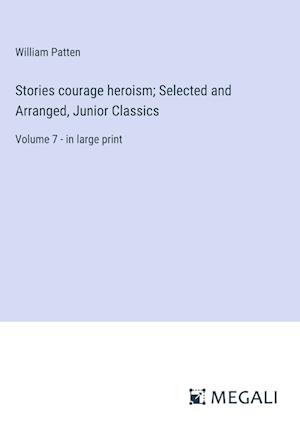 Stories courage heroism; Selected and Arranged, Junior Classics