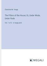 The Pillars of the House; Or, Under Wode, Under Rode