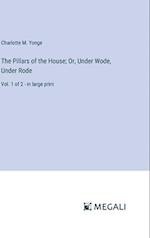 The Pillars of the House; Or, Under Wode, Under Rode