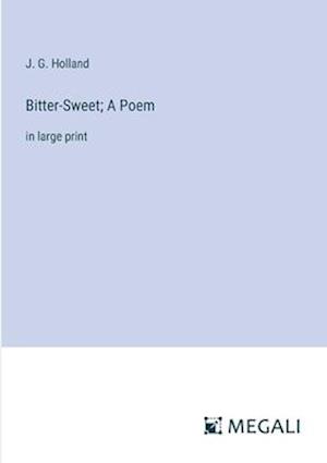 Bitter-Sweet; A Poem