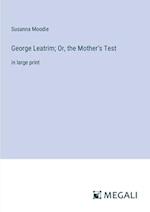 George Leatrim; Or, the Mother's Test