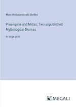 Proserpine and Midas; Two unpublished Mythological Dramas