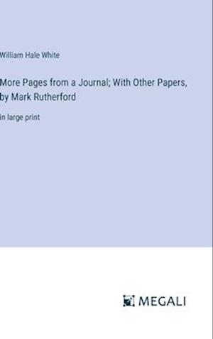 More Pages from a Journal; With Other Papers, by Mark Rutherford