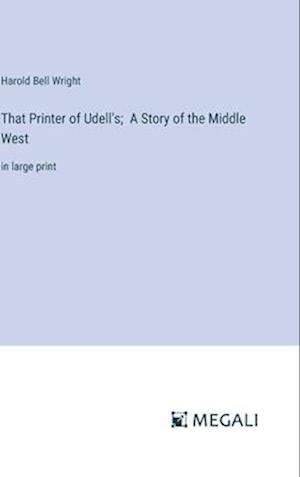 That Printer of Udell's;  A Story of the Middle West