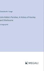 John Keble's Parishes; A History of Hursley and Otterbourne