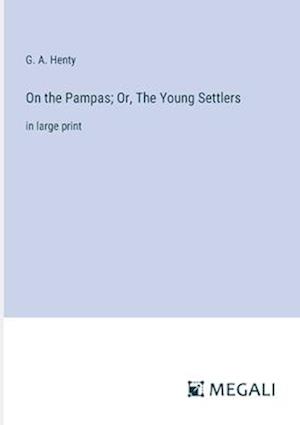 On the Pampas; Or, The Young Settlers