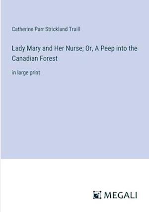 Lady Mary and Her Nurse; Or, A Peep into the Canadian Forest