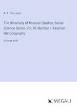 The University of Missouri Studies; Social Science Series. Vol. III, Number I. Assyrian Historiography