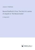 Bessie Bradford's Prize; The third of a series of sequels to "the Bessie books"