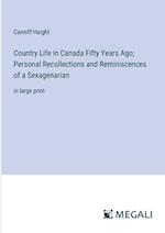 Country Life in Canada Fifty Years Ago; Personal Recollections and Reminiscences of a Sexagenarian