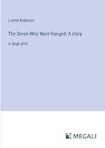 The Seven Who Were Hanged; A story