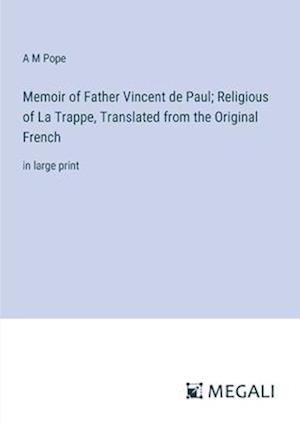 Memoir of Father Vincent de Paul; Religious of La Trappe, Translated from the Original French