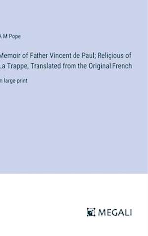 Memoir of Father Vincent de Paul; Religious of La Trappe, Translated from the Original French