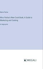 Miss Parloa's New Cook Book; A Guide to Marketing and Cooking