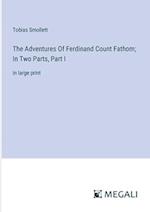 The Adventures Of Ferdinand Count Fathom; In Two Parts, Part I