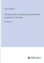 The Adventures of Ferdinand Count Fathom; Complete In Two Parts
