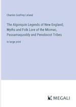 The Algonquin Legends of New England; Myths and Folk Lore of the Micmac, Passamaquoddy and Penobscot Tribes