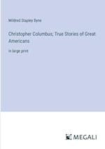 Christopher Columbus; True Stories of Great Americans