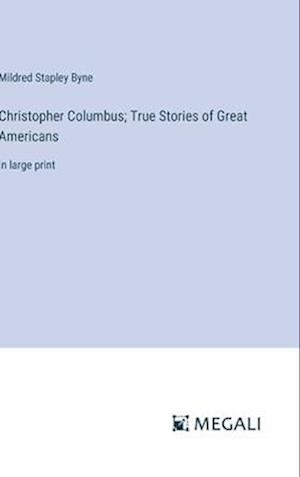 Christopher Columbus; True Stories of Great Americans