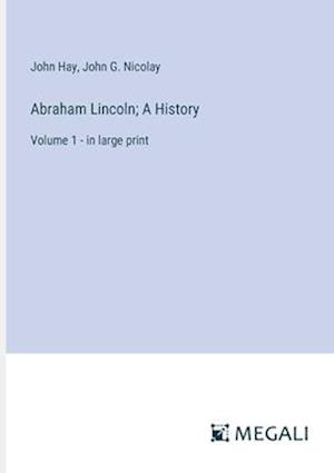 Abraham Lincoln; A History