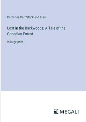 Lost in the Backwoods; A Tale of the Canadian Forest