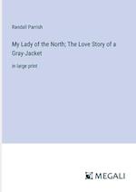 My Lady of the North; The Love Story of a Gray-Jacket