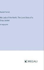 My Lady of the North; The Love Story of a Gray-Jacket