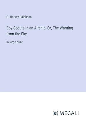 Boy Scouts in an Airship; Or, The Warning from the Sky