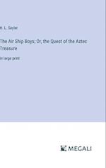 The Air Ship Boys; Or, the Quest of the Aztec Treasure