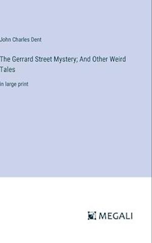 The Gerrard Street Mystery; And Other Weird Tales