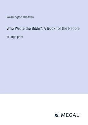 Who Wrote the Bible?; A Book for the People