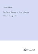 The Faerie Queene; In three volumes