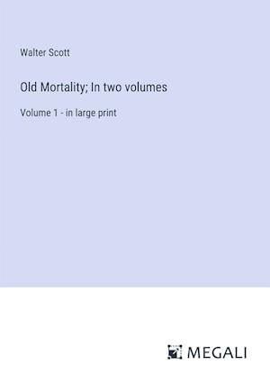 Old Mortality; In two volumes