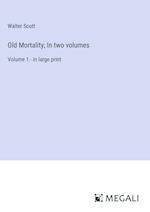 Old Mortality; In two volumes