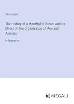 The History of a Mouthful of Bread; And Its Effect On the Organization of Men and Animals