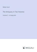 The Antiquary; In Two Volumes