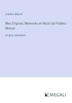 Mes Origines; Mémoires et Récits de Frédéric Mistral