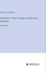 Specimens of Greek Tragedy; Aeschylus and Sophocles