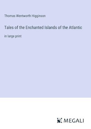 Tales of the Enchanted Islands of the Atlantic