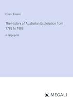 The History of Australian Exploration from 1788 to 1888