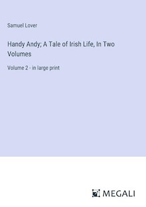 Handy Andy; A Tale of Irish Life, In Two Volumes