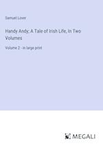 Handy Andy; A Tale of Irish Life, In Two Volumes