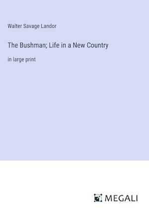 The Bushman; Life in a New Country