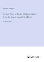 A Heart-Song of To-day (Disturbed by Fire from the 'Unruly Member'); A Novel